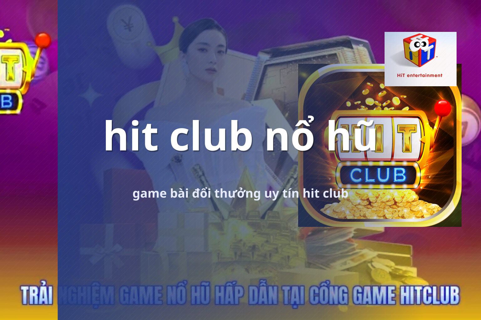 hit club nổ hũ game bài đổi thưởng uy tín hit club