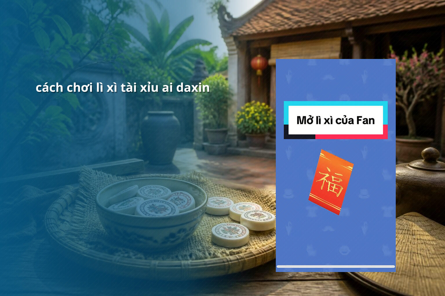 cách chơi lì xì tài xỉu ai daxin - Trò chơi lì xì Ai Daxin
