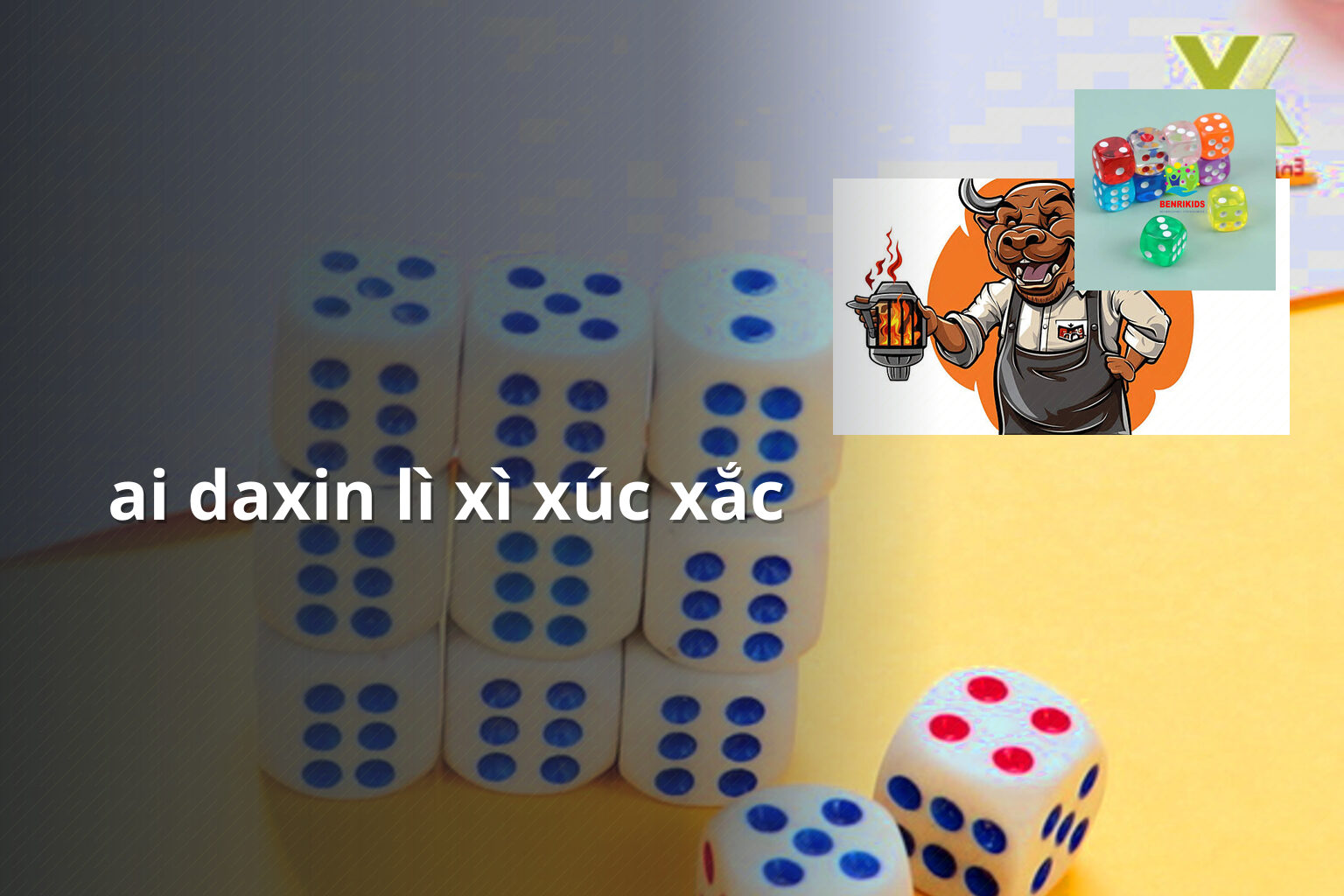 ai daxin lì xì xúc xắc - Trò chơi lì xì Ai Daxin