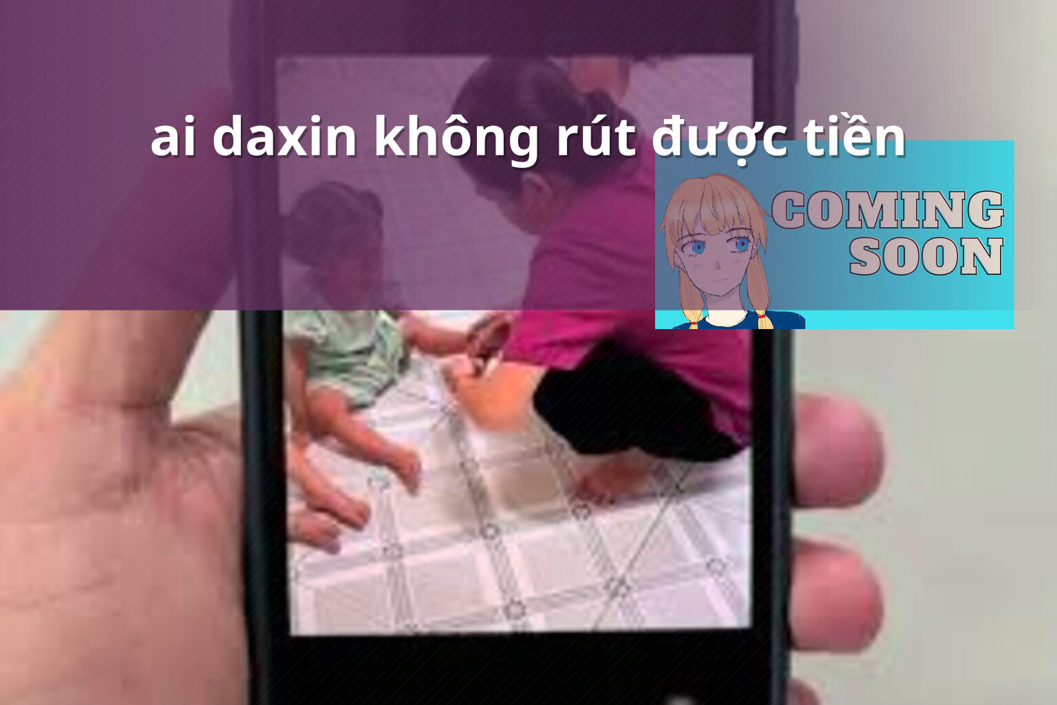 ai daxin không rút được tiền - Rút tiền Ai Daxin