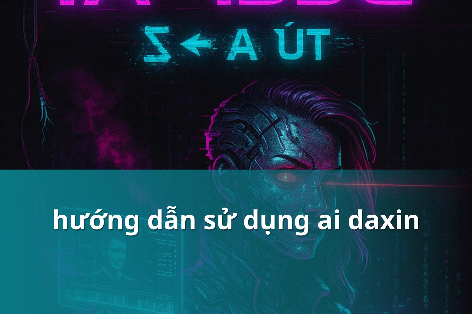 hướng dẫn sử dụng ai daxin - Ai Daxin và truy cập tài khoản
