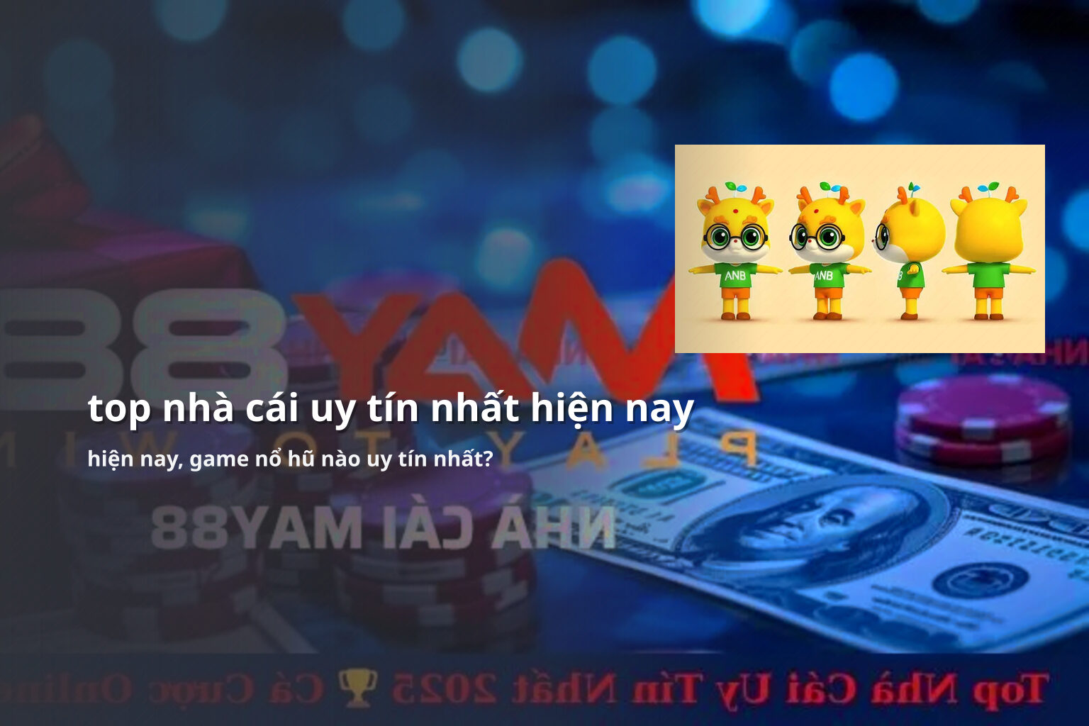top nhà cái uy tín nhất hiện nay hiện nay, game nổ hũ nào uy tín nhất?