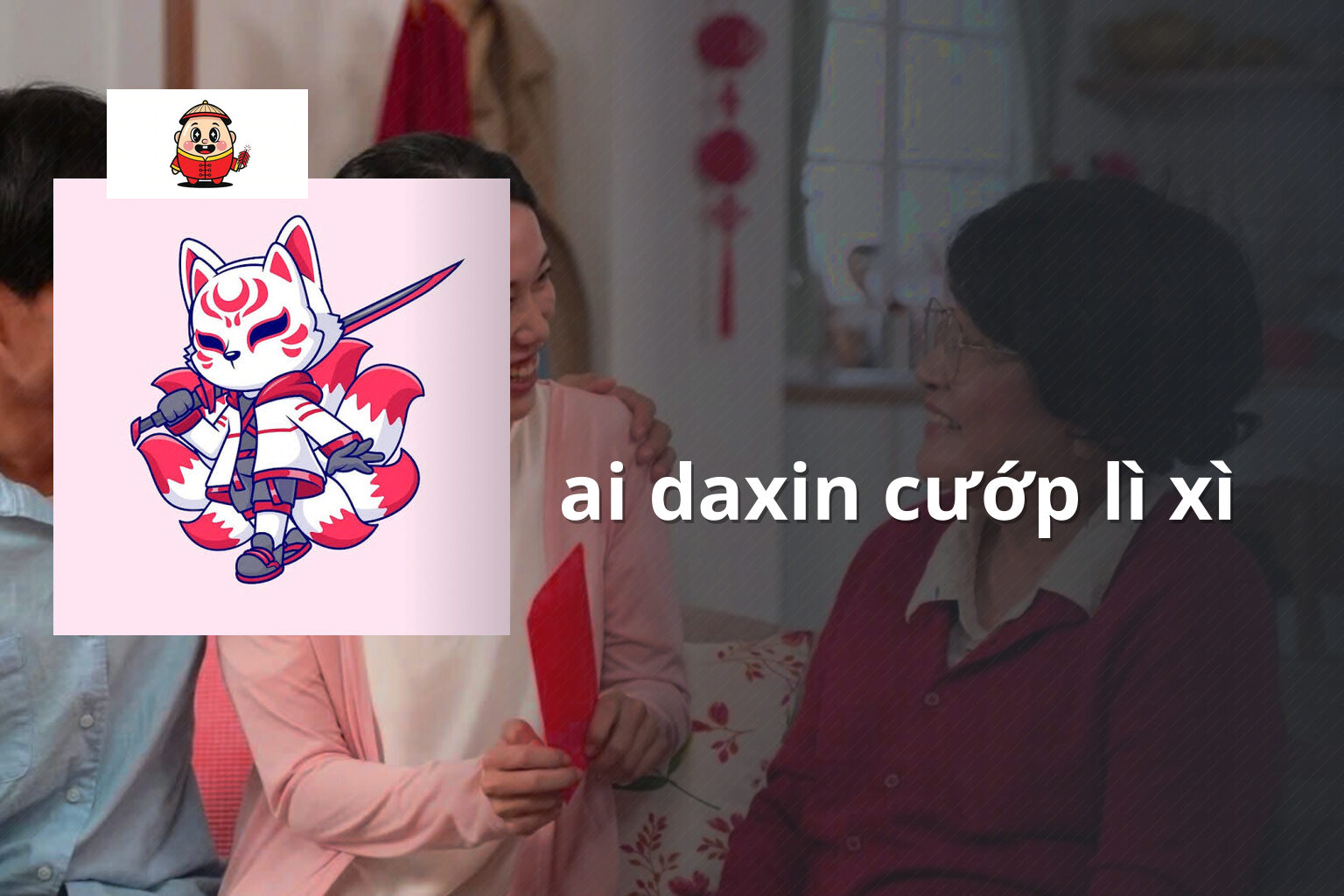 ai daxin cướp lì xì - Trò chơi lì xì Ai Daxin