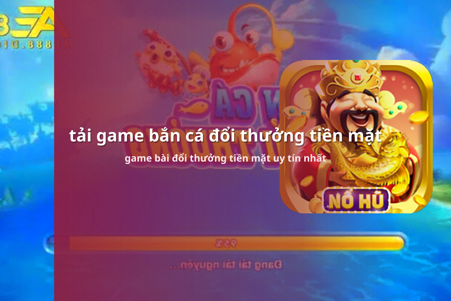 tải game bắn cá đổi thưởng tiền mặt game bài đổi thưởng tiền mặt uy tín nhất
