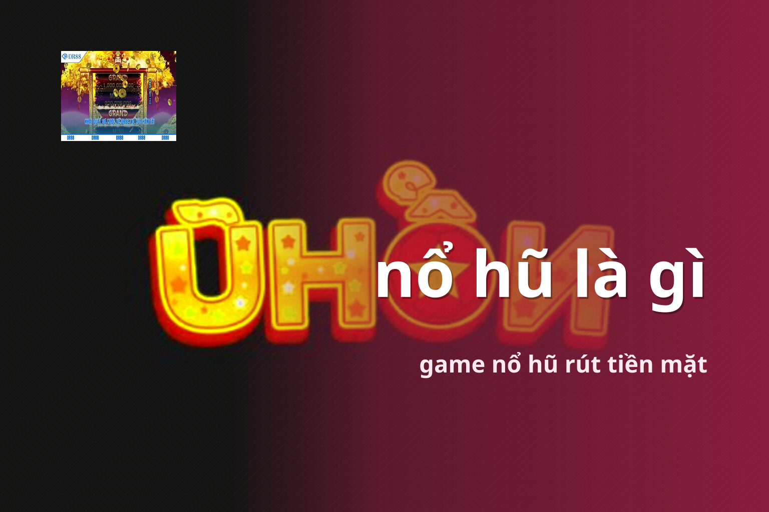 nổ hũ là gì game nổ hũ rút tiền mặt