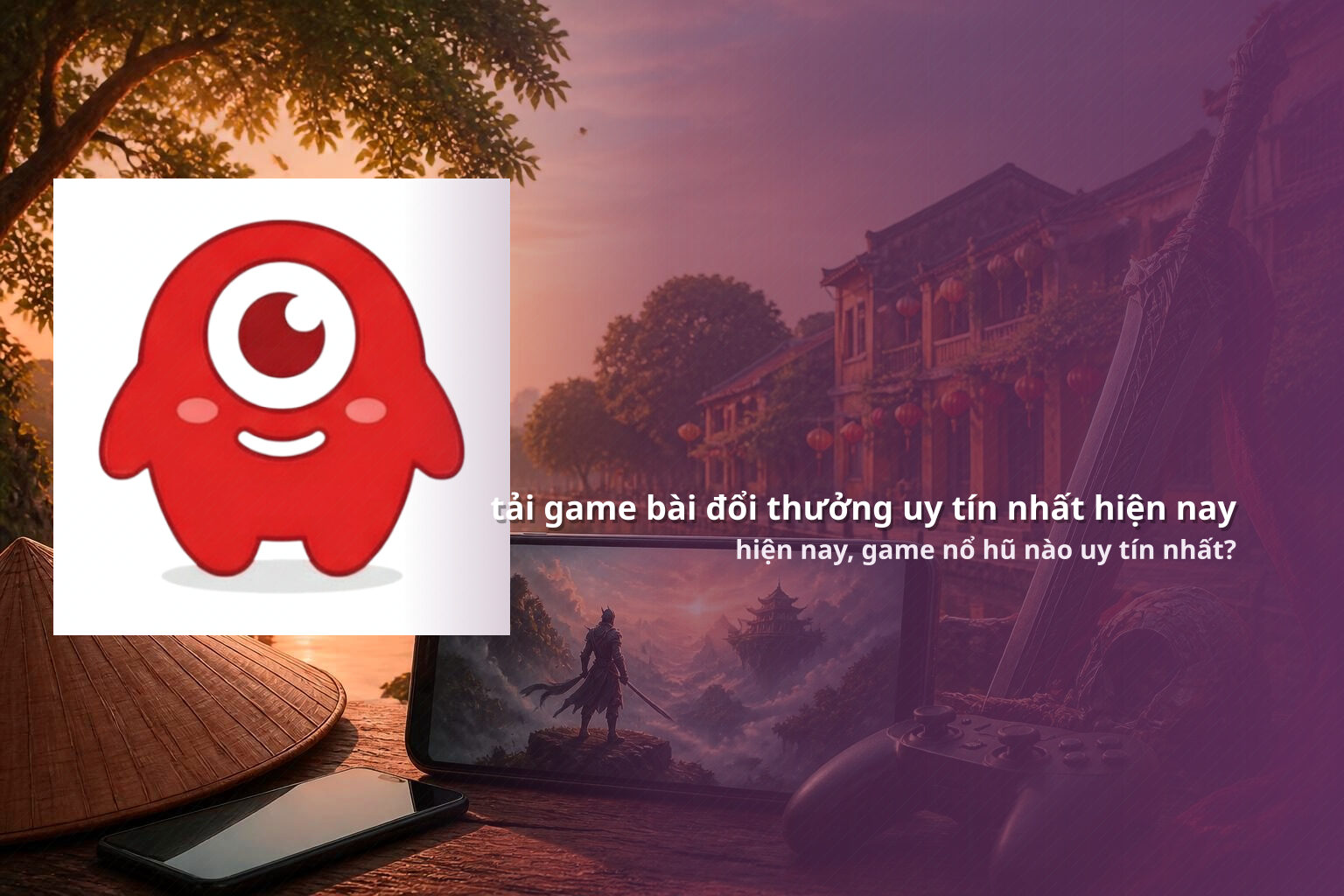 tải game bài đổi thưởng uy tín nhất hiện nay hiện nay, game nổ hũ nào uy tín nhất?