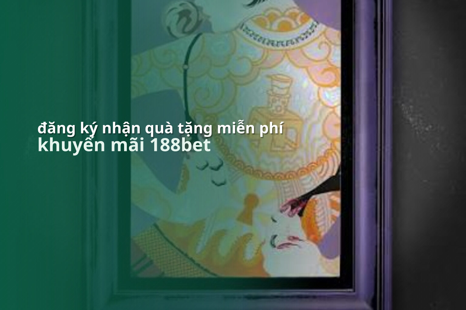 đăng ký nhận quà tặng miễn phí khuyến mãi 188bet