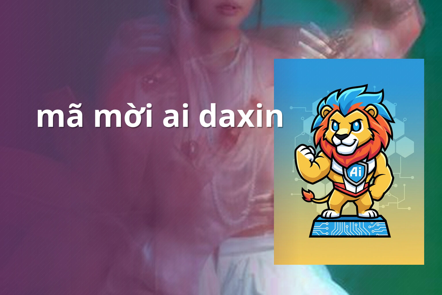 mã mời ai daxin - Giới thiệu bạn bè trên Ai Daxin