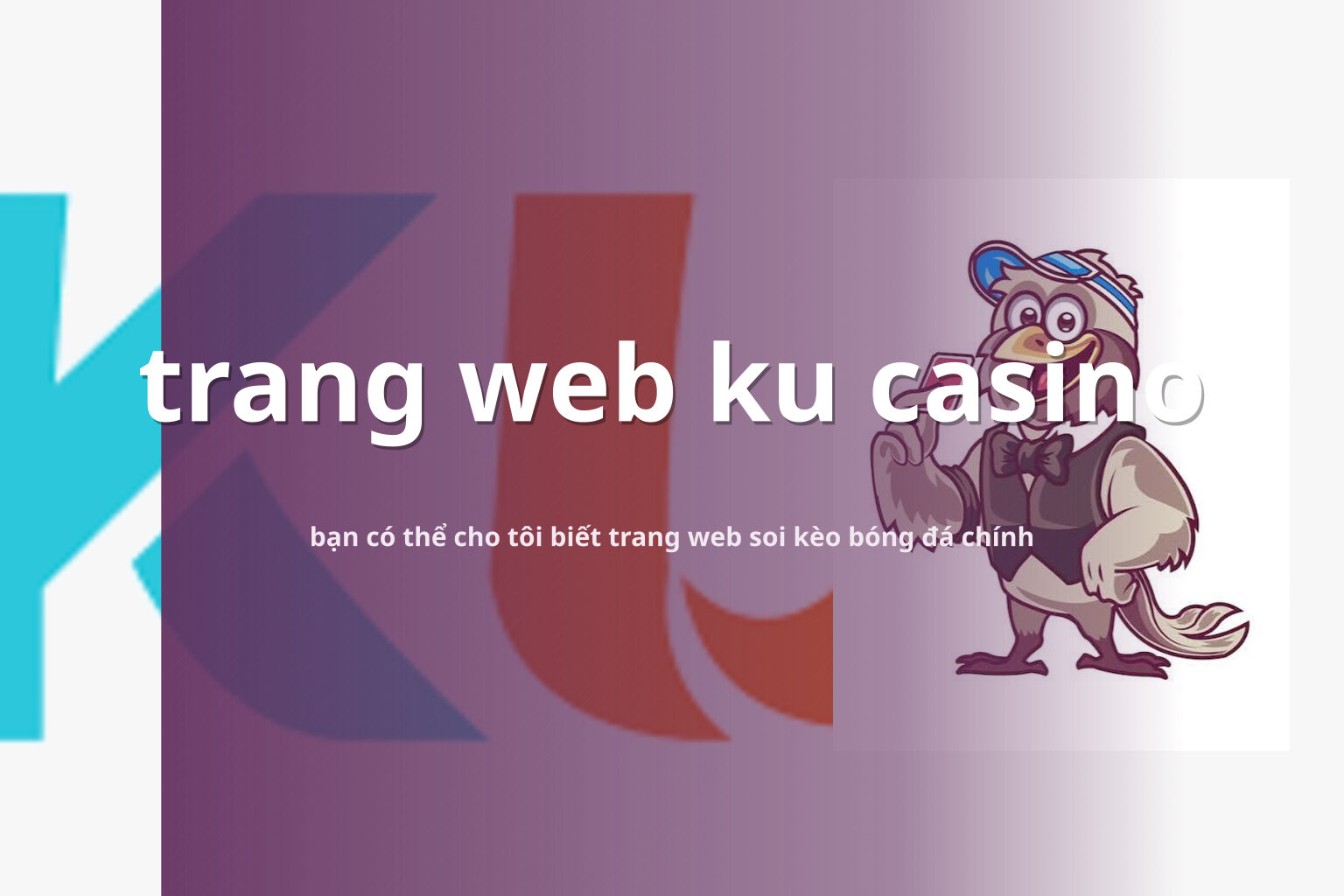 trang web ku casino bạn có thể cho tôi biết trang web soi kèo bóng đá chính