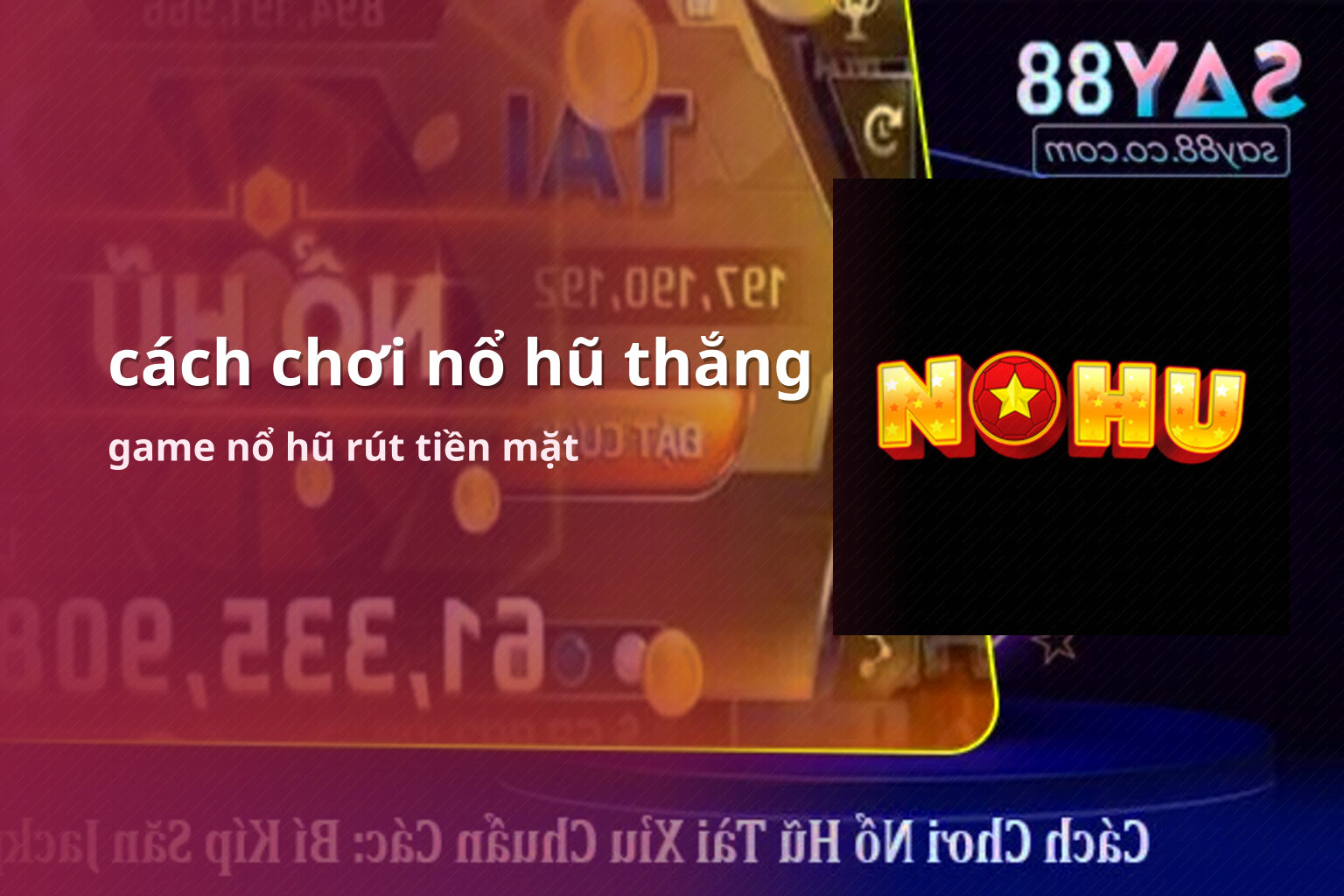 cách chơi nổ hũ thắng game nổ hũ rút tiền mặt