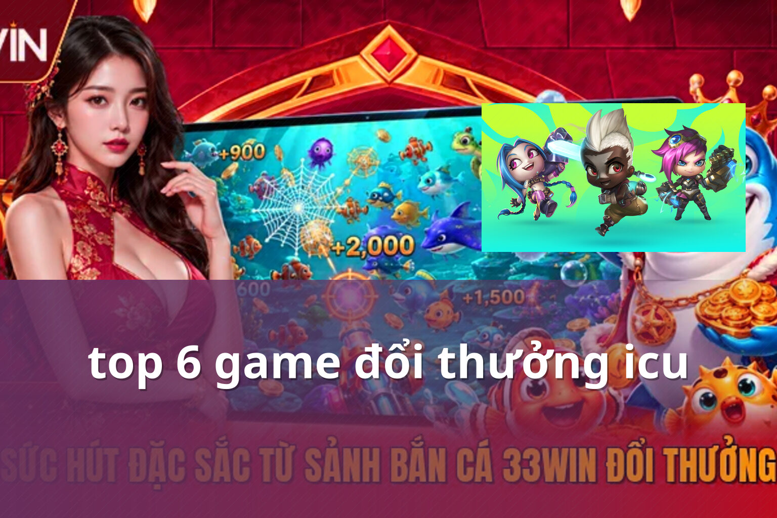 top 6 game đổi thưởng icu - gaming_research
