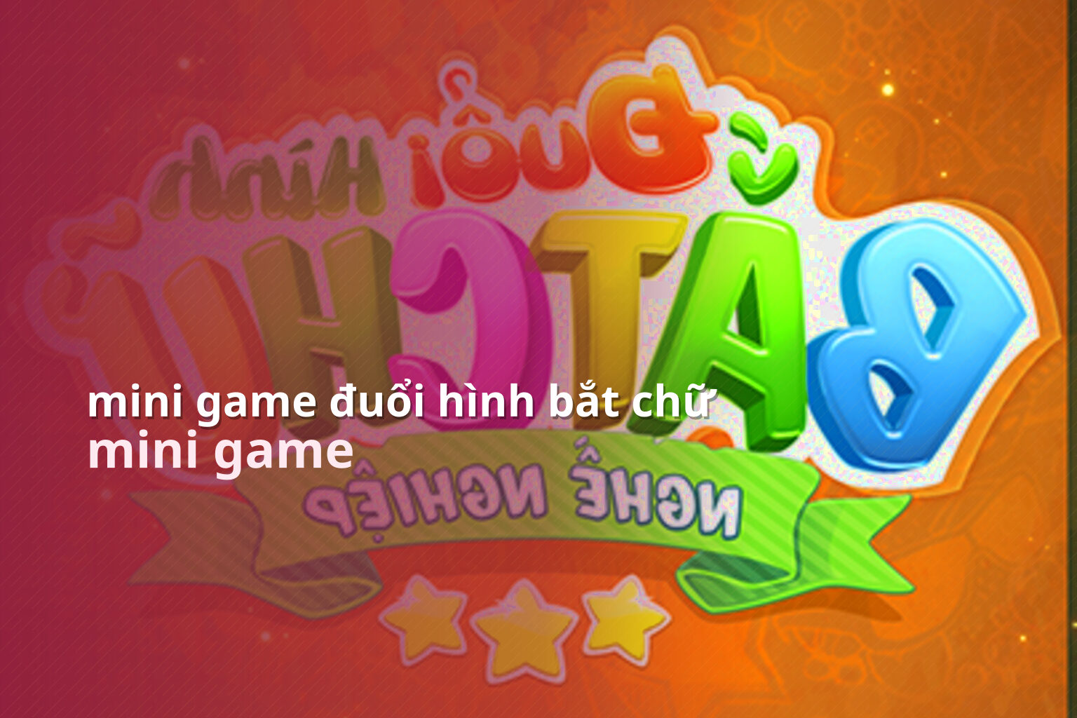 mini game đuổi hình bắt chữ mini game
